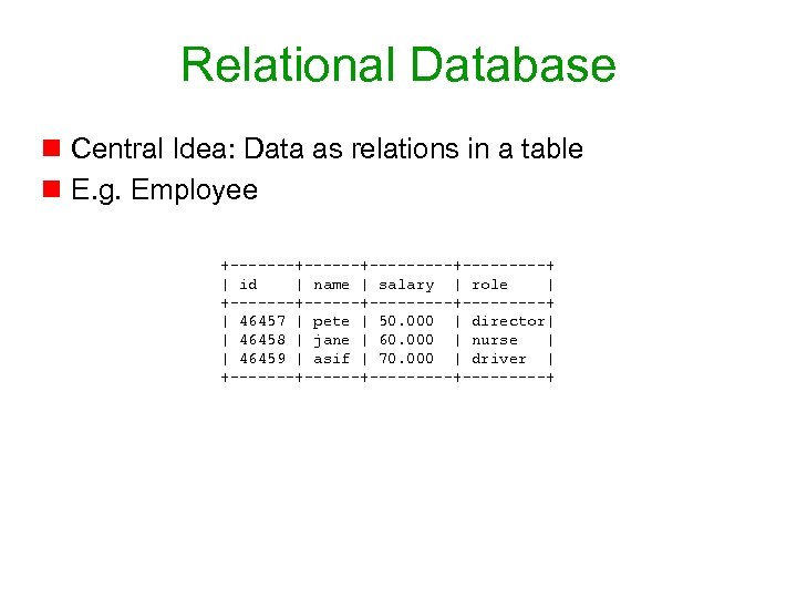 Relational Database n Central Idea: Data as relations in a table n E. g.