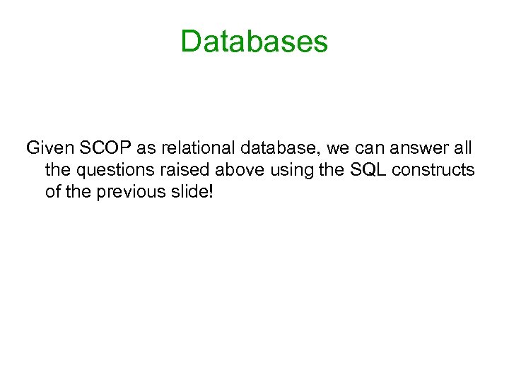 Databases Given SCOP as relational database, we can answer all the questions raised above