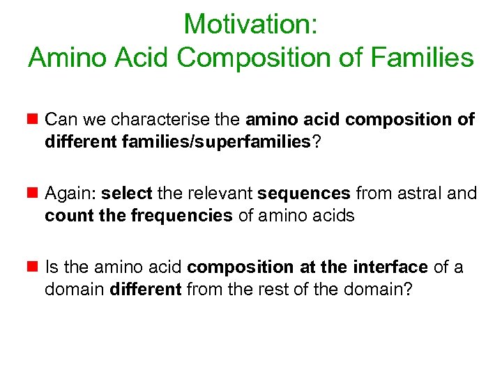 Motivation: Amino Acid Composition of Families n Can we characterise the amino acid composition