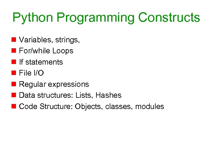 Python Programming Constructs n Variables, strings, n For/while Loops n If statements n File