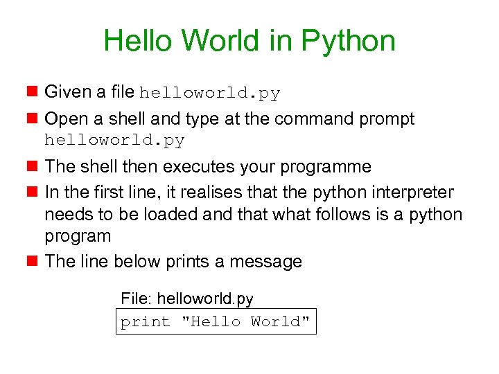 Hello World in Python n Given a file helloworld. py n Open a shell