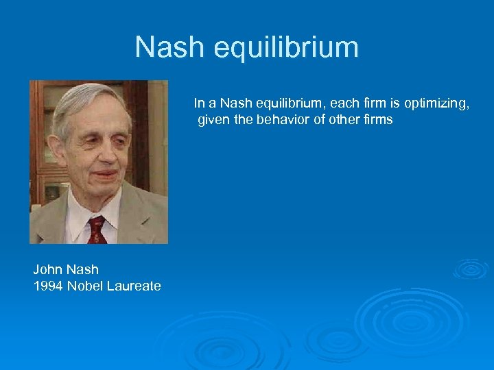 Nash equilibrium In a Nash equilibrium, each firm is optimizing, given the behavior of
