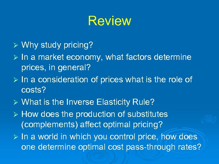Review Why study pricing? Ø In a market economy, what factors determine prices, in