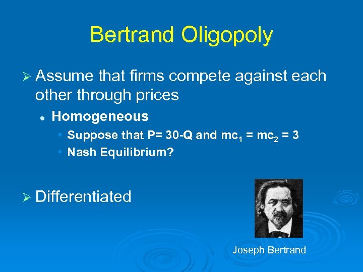 Bertrand Oligopoly Ø Assume that firms compete against each other through prices l Homogeneous