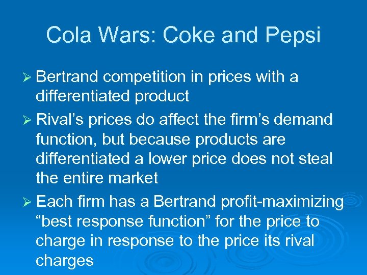 Cola Wars: Coke and Pepsi Ø Bertrand competition in prices with a differentiated product