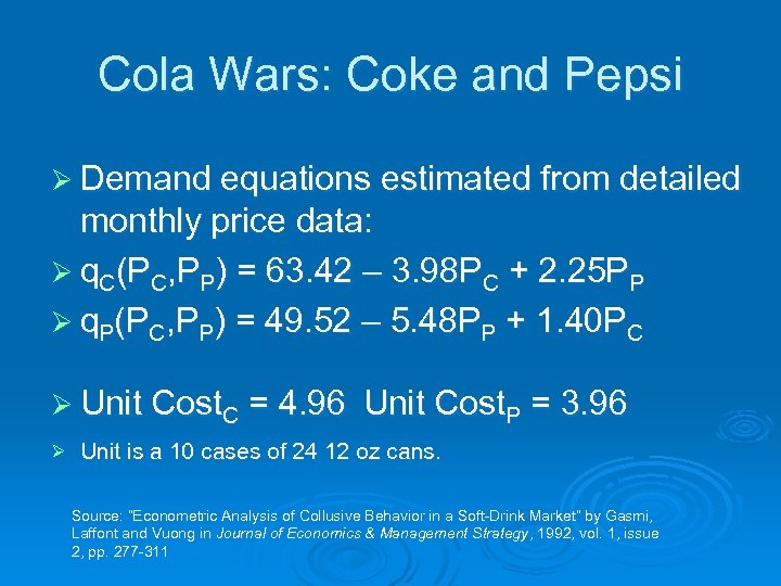 Cola Wars: Coke and Pepsi Ø Demand equations estimated from detailed monthly price data: