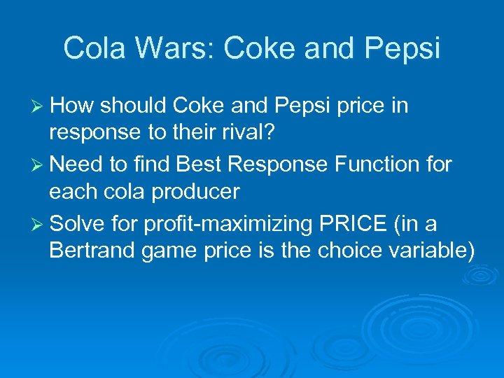 Cola Wars: Coke and Pepsi Ø How should Coke and Pepsi price in response