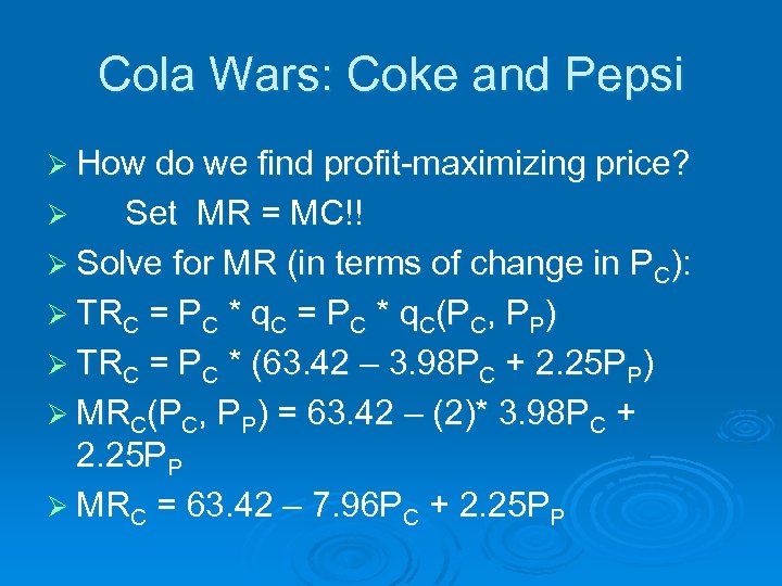 Cola Wars: Coke and Pepsi Ø How do we find profit-maximizing price? Set MR