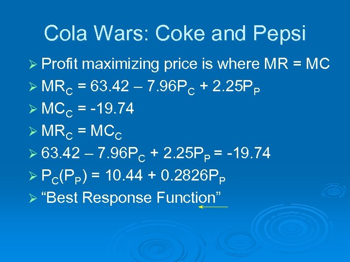 Cola Wars: Coke and Pepsi Ø Profit maximizing price is where MR = MC