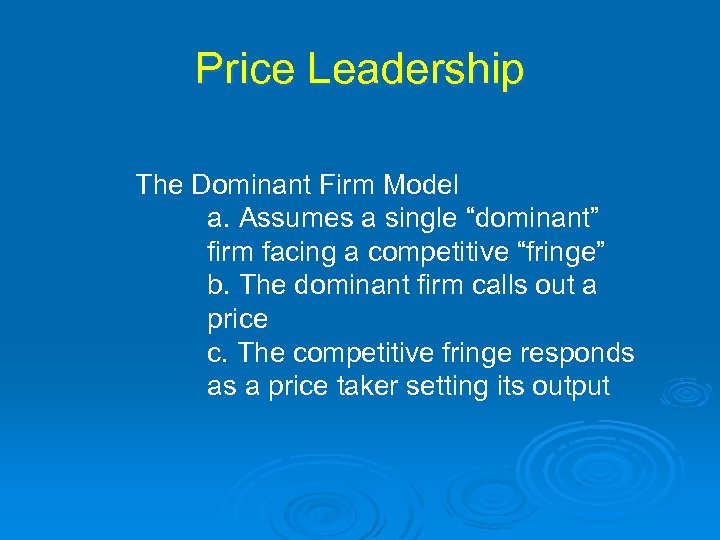 Price Leadership The Dominant Firm Model a. Assumes a single “dominant” firm facing a