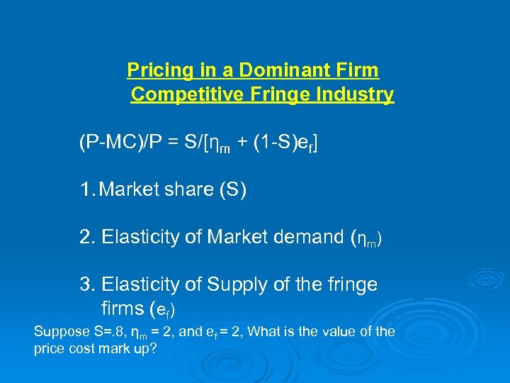 Pricing in a Dominant Firm Competitive Fringe Industry (P-MC)/P = S/[ηm + (1 -S)ef]