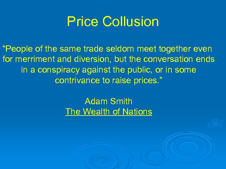 Price Collusion “People of the same trade seldom meet together even for merriment and