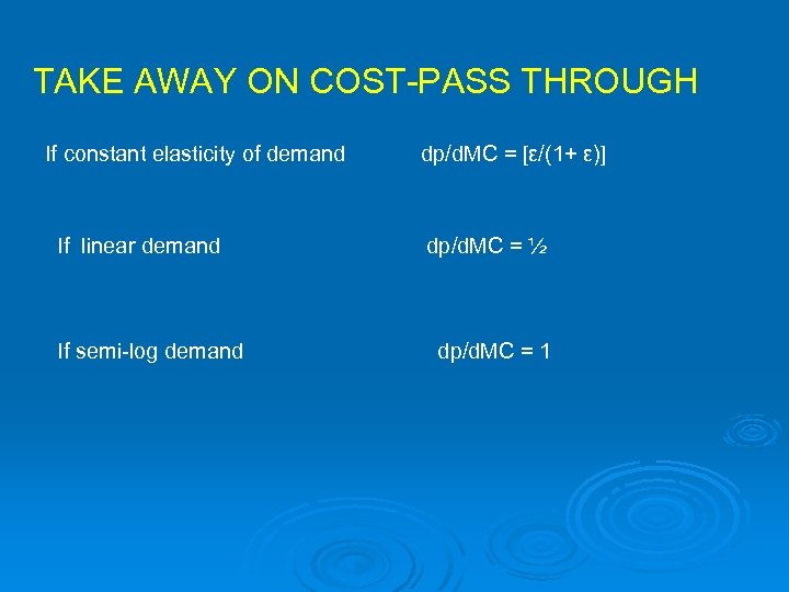 TAKE AWAY ON COST-PASS THROUGH If constant elasticity of demand If linear demand If