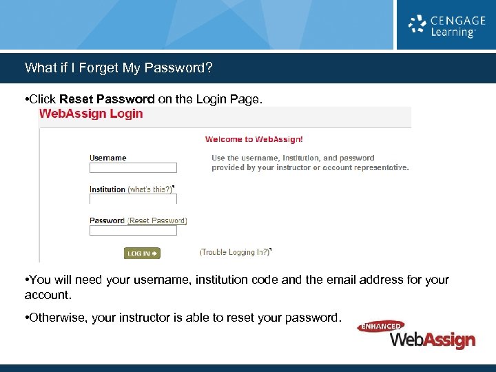 What if I Forget My Password? • Click Reset Password on the Login Page.