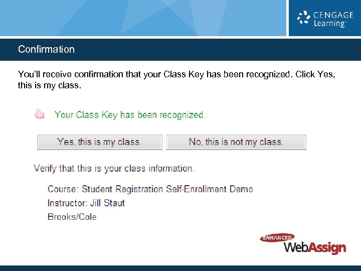 Confirmation You’ll receive confirmation that your Class Key has been recognized. Click Yes, this