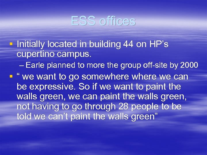 ESS offices § Initially located in building 44 on HP’s cupertino campus. – Earle