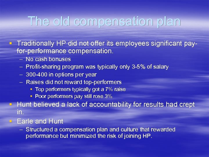 The old compensation plan § Traditionally HP did not offer its employees significant payfor-performance