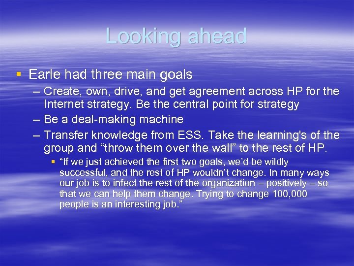 Looking ahead § Earle had three main goals – Create, own, drive, and get