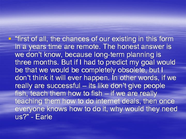 § “first of all, the chances of our existing in this form in a