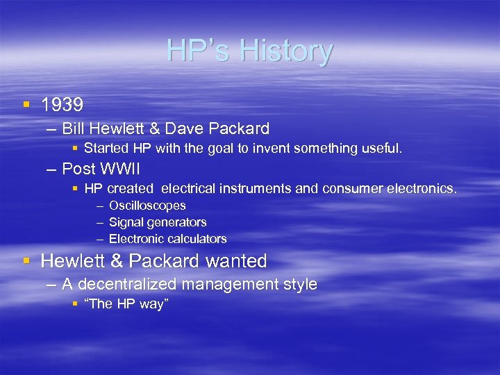 HP’s History § 1939 – Bill Hewlett & Dave Packard § Started HP with
