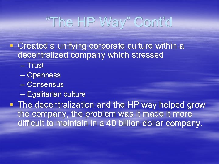 “The HP Way” Cont’d § Created a unifying corporate culture within a decentralized company