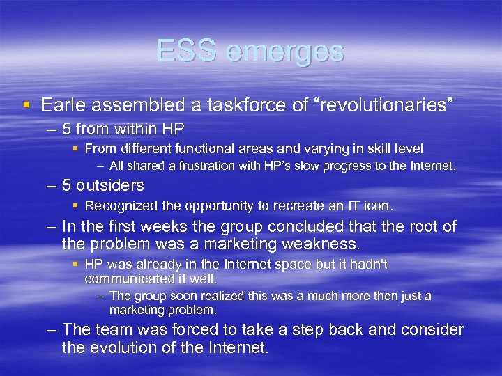 ESS emerges § Earle assembled a taskforce of “revolutionaries” – 5 from within HP
