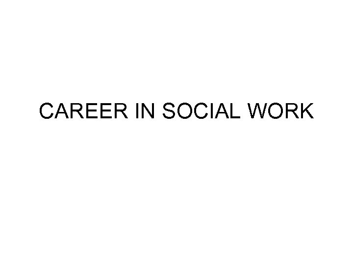 CAREER IN SOCIAL WORK 