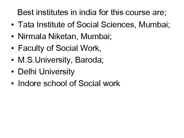  • • • Best institutes in india for this course are; Tata Institute