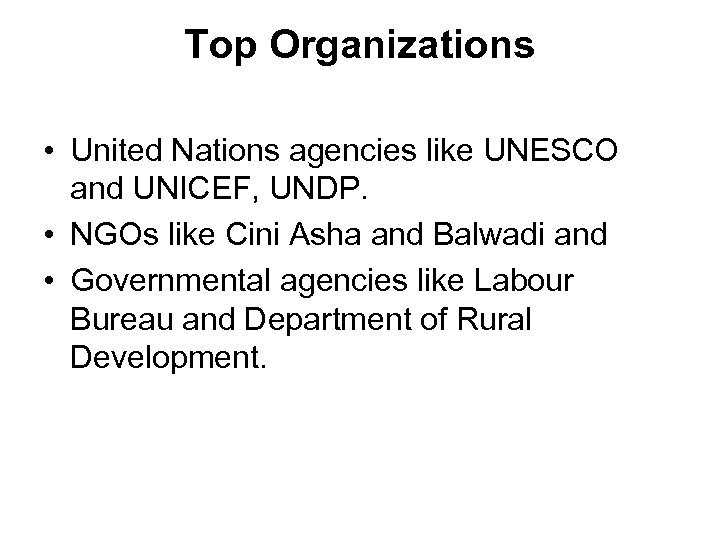 Top Organizations • United Nations agencies like UNESCO and UNICEF, UNDP. • NGOs like