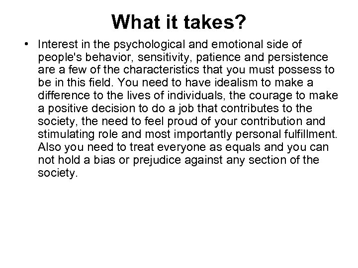 What it takes? • Interest in the psychological and emotional side of people's behavior,