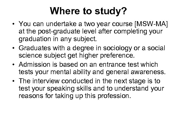 Where to study? • You can undertake a two year course [MSW-MA] at the