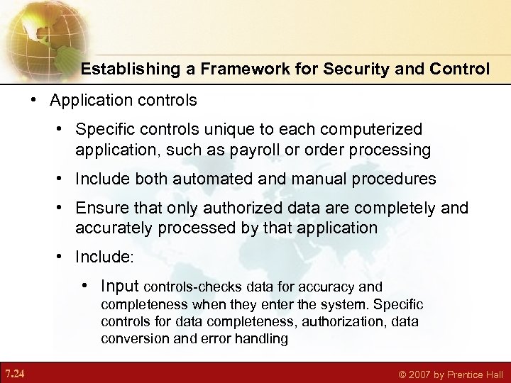 Establishing a Framework for Security and Control • Application controls • Specific controls unique