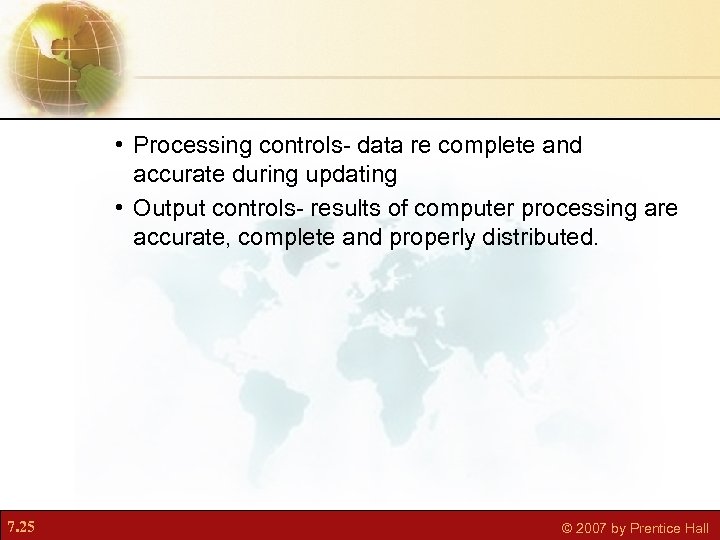  • Processing controls- data re complete and accurate during updating • Output controls-