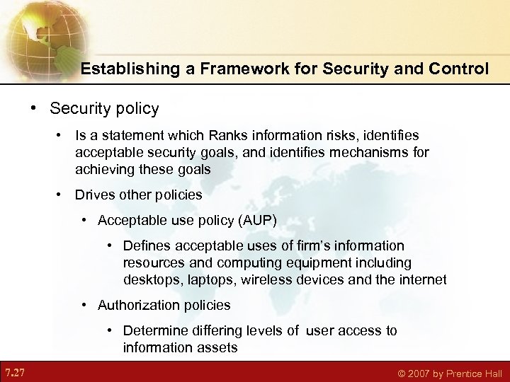 Establishing a Framework for Security and Control • Security policy • Is a statement