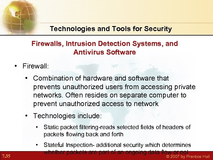 Technologies and Tools for Security Firewalls, Intrusion Detection Systems, and Antivirus Software • Firewall: