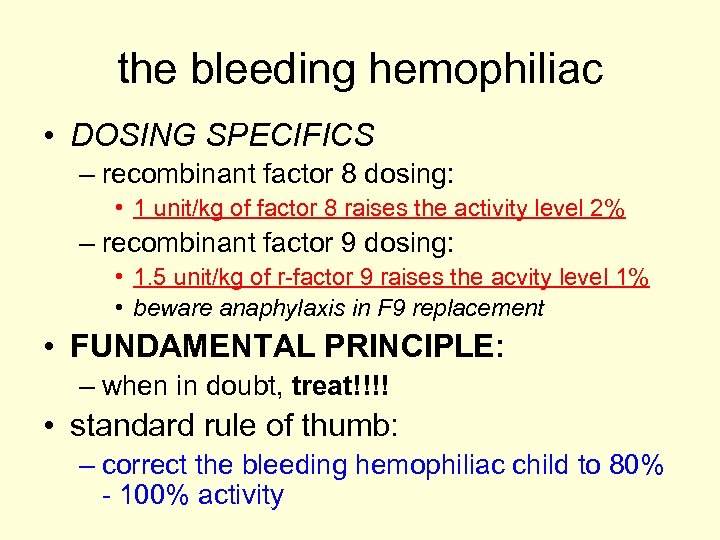 the bleeding hemophiliac • DOSING SPECIFICS – recombinant factor 8 dosing: • 1 unit/kg