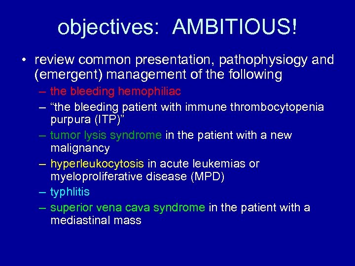 objectives: AMBITIOUS! • review common presentation, pathophysiogy and (emergent) management of the following –