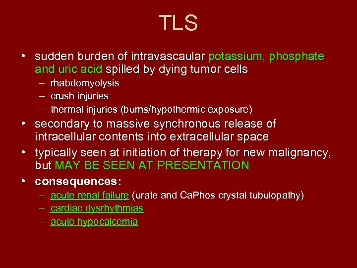 TLS • sudden burden of intravascaular potassium, phosphate and uric acid spilled by dying