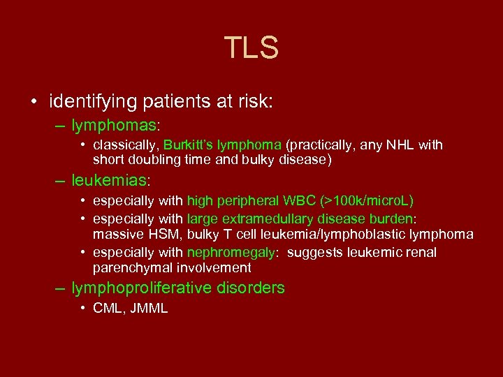 TLS • identifying patients at risk: – lymphomas: • classically, Burkitt’s lymphoma (practically, any