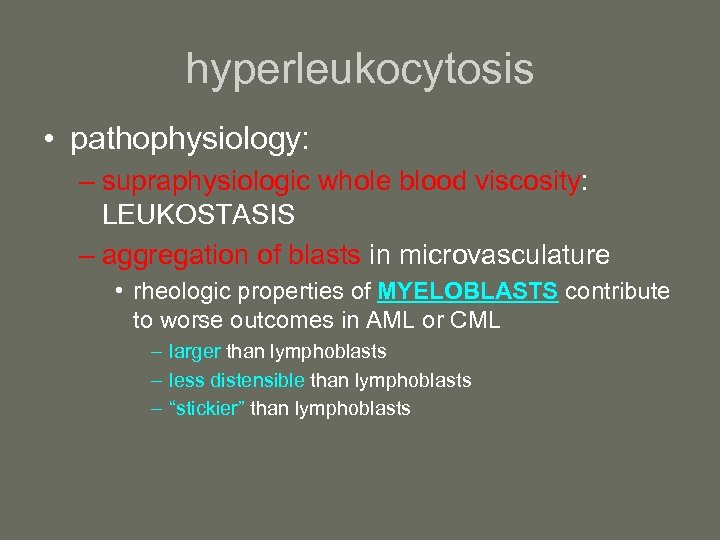 hyperleukocytosis • pathophysiology: – supraphysiologic whole blood viscosity: LEUKOSTASIS – aggregation of blasts in