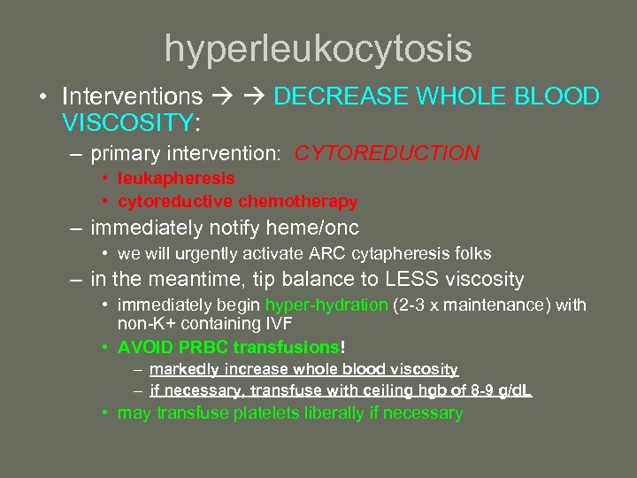 hyperleukocytosis • Interventions DECREASE WHOLE BLOOD VISCOSITY: – primary intervention: CYTOREDUCTION • leukapheresis •