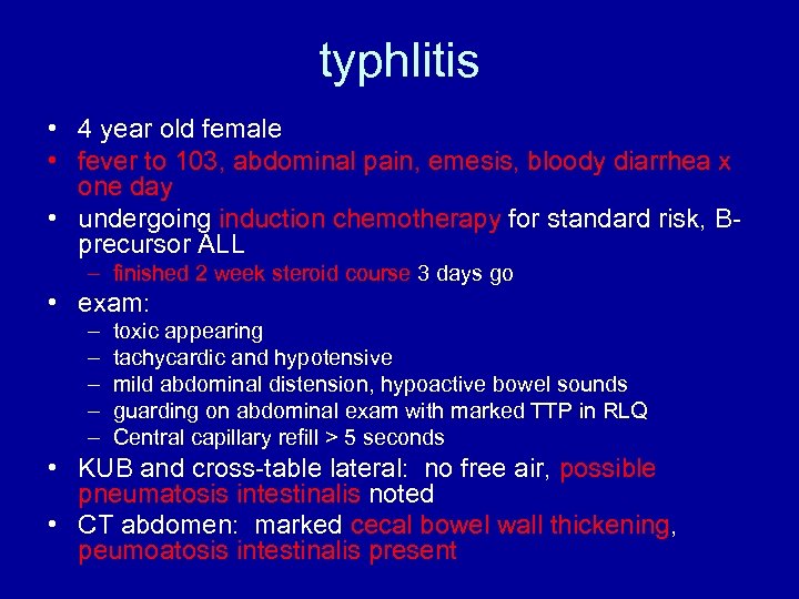 typhlitis • 4 year old female • fever to 103, abdominal pain, emesis, bloody