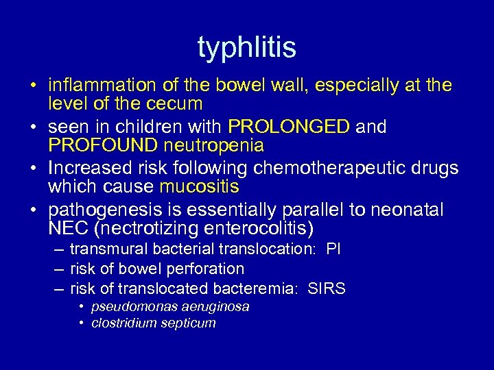 typhlitis • inflammation of the bowel wall, especially at the level of the cecum