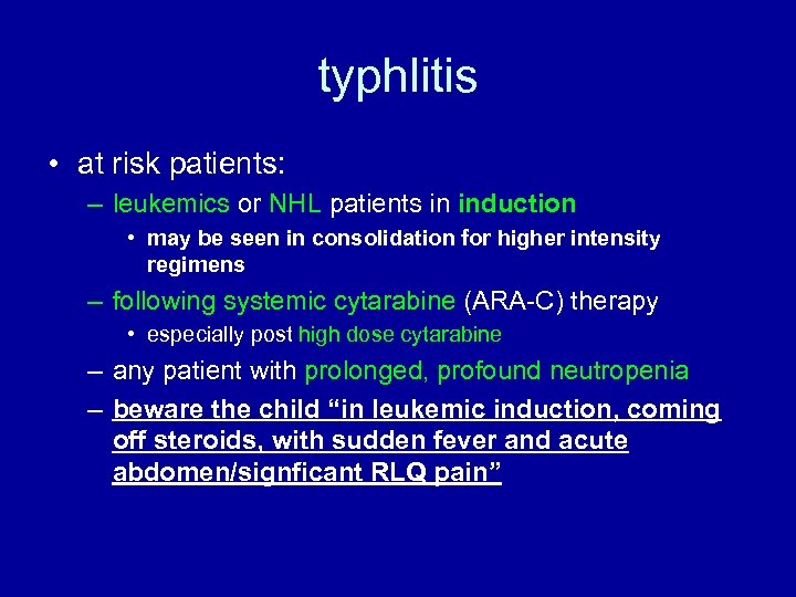 typhlitis • at risk patients: – leukemics or NHL patients in induction • may