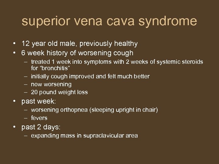 superior vena cava syndrome • 12 year old male, previously healthy • 6 week
