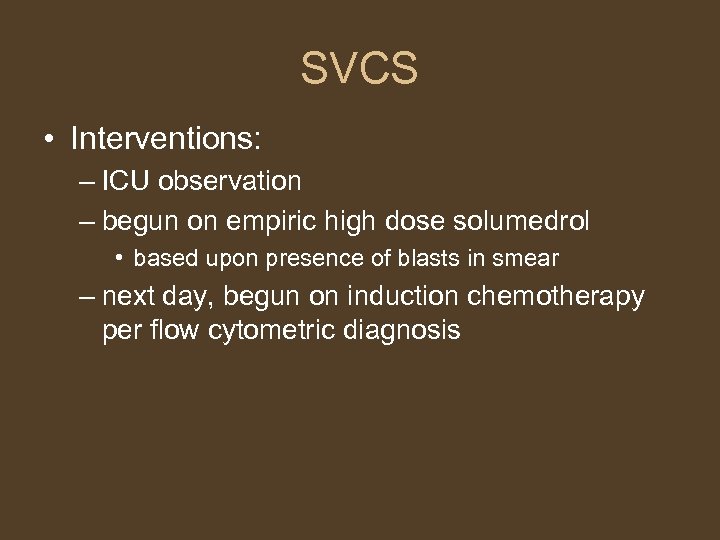 SVCS • Interventions: – ICU observation – begun on empiric high dose solumedrol •