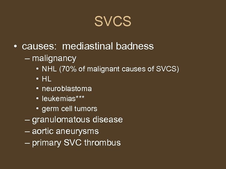 SVCS • causes: mediastinal badness – malignancy • • • NHL (70% of malignant