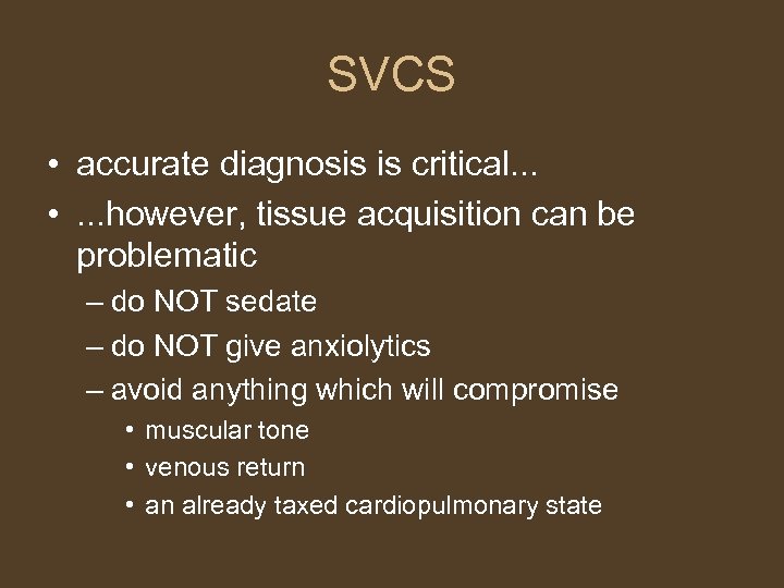 SVCS • accurate diagnosis is critical. . . • . . . however, tissue