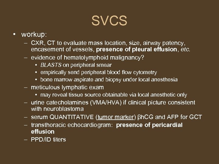 SVCS • workup: – CXR, CT to evaluate mass location, size, airway patency, encasement