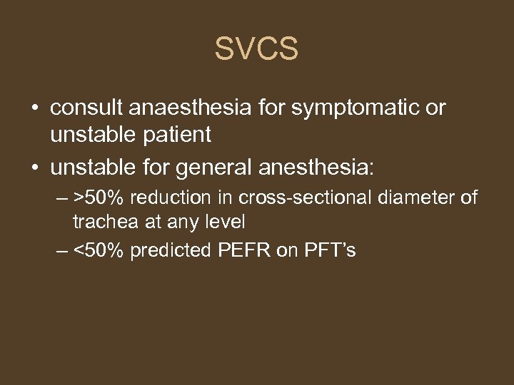 SVCS • consult anaesthesia for symptomatic or unstable patient • unstable for general anesthesia: